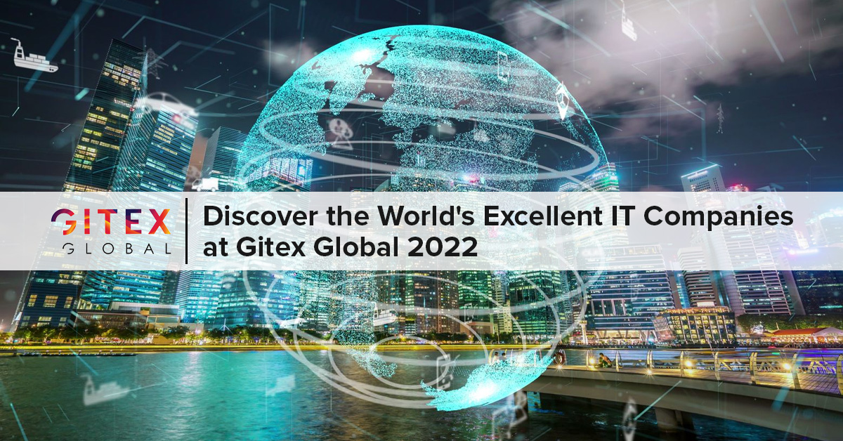 At Gitex Global 2022, Discover The World's top Excellent IT Companies